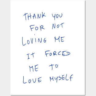 Thank You For Not Loving Me It Forced Me To Love Myself Posters and Art